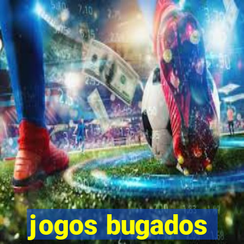 jogos bugados